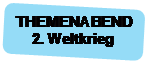 Rechteck: abgerundete Ecken: THEMENABEND
2. Weltkrieg
